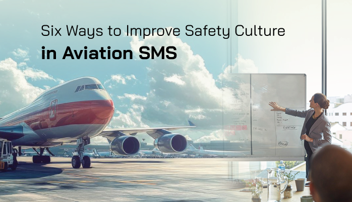 Six Ways to Improve Safety Culture in Aviation SMS Six Ways to Improve Safety Culture in Aviation SMS