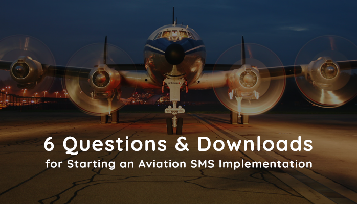 6 Questions & Downloads for Starting an Aviation SMS Implementation