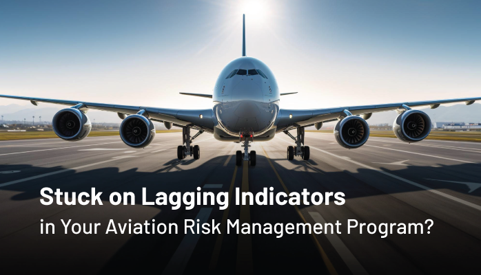 Stuck on Lagging Indicators in Your Aviation Risk Management Program?