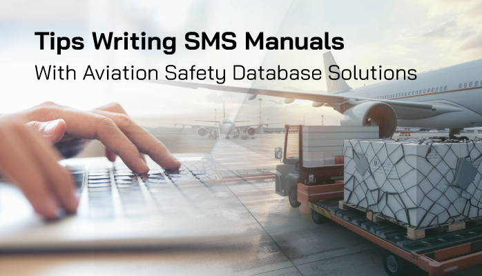 Tips Writing SMS Manuals with Aviation Safety Database Solutions Tips Writing SMS Manuals with Aviation Safety Database Solutions