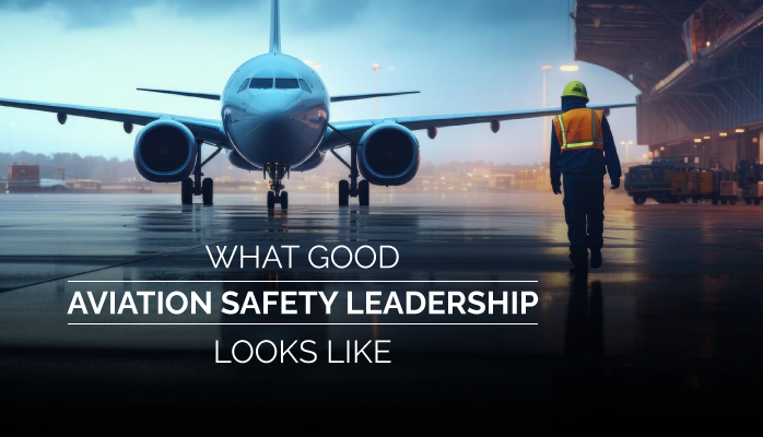 What Good Aviation Safety Leadership Looks Like