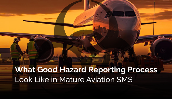 What Good Hazard Reporting Process Look Like in Mature Aviation SMS