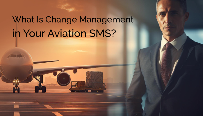 What Is Change Management in Your Aviation SMS?