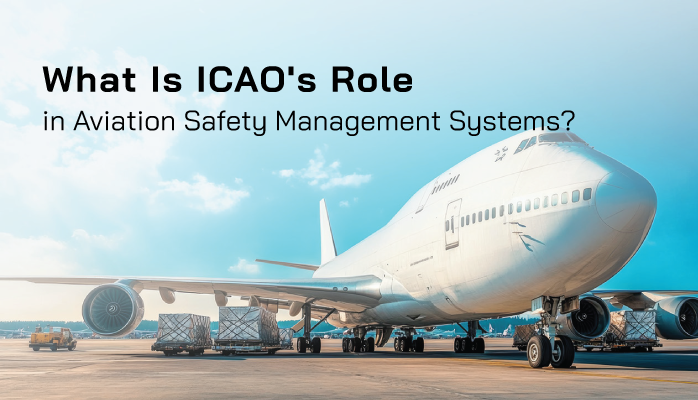 What Is ICAO's Role in Aviation Safety Management Systems?