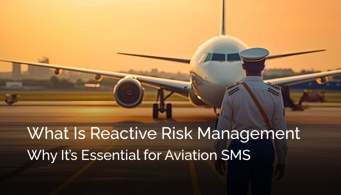 What Is Reactive Risk Management (Why It’s Essential for Aviation SMS)
