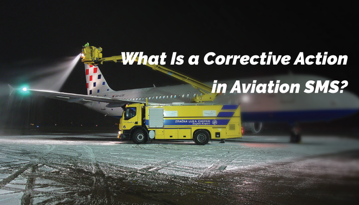 What Is a Corrective Action in Aviation SMS? What Is a Corrective Action in Aviation SMS?