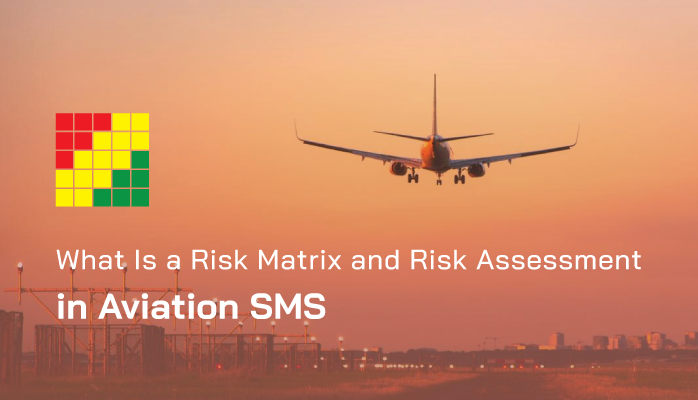 What Is a Risk Matrix and Risk Assessment in Aviation SMS What Is a Risk Matrix and Risk Assessment in Aviation SMS