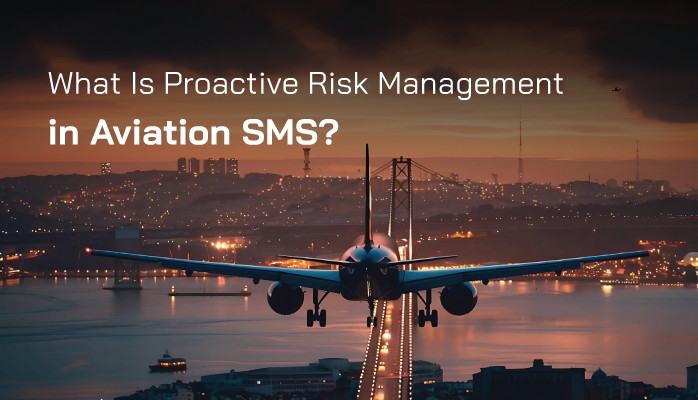 What is Proactive Risk Management in Aviation SMS? What is Proactive Risk Management in Aviation SMS?