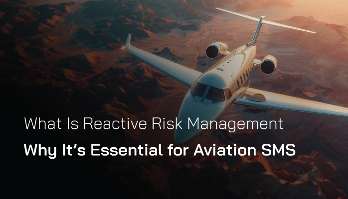 What Is Reactive Risk Management (Why It’s Essential for Aviation SMS) What Is Reactive Risk Management (Why It’s Essential for Aviation SMS)