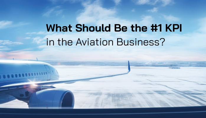 What Should Be the Number One KPI in the Aviation Business?