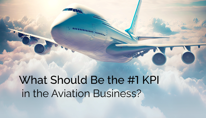 What Should Be the Number One KPI in the Aviation Business?