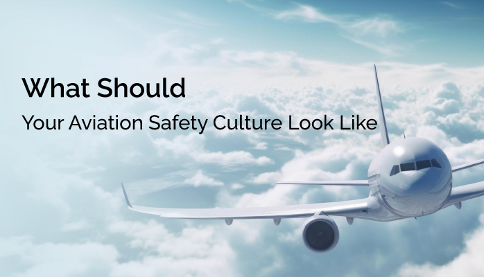 What Should Your Aviation Safety Culture Look Like