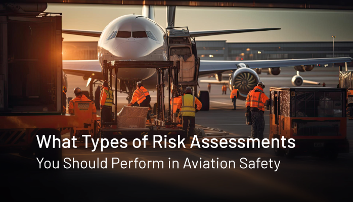 What Types of Risk Assessments You Should Perform in Aviation Safety
