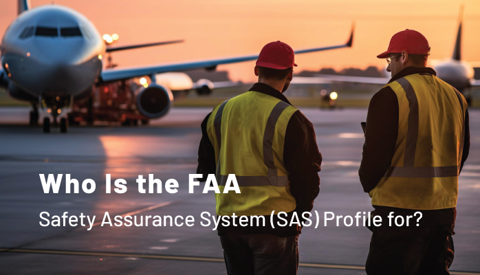 Who Is the FAA Safety Assurance System (SAS) Profile for?