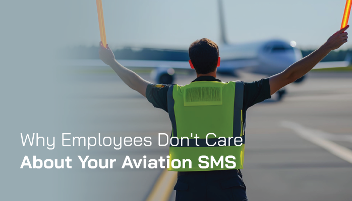 Why Employees Don't Care about Your Aviation SMS - and How to Fix it! Why Employees Don't Care about Your Aviation SMS - and How to Fix it!