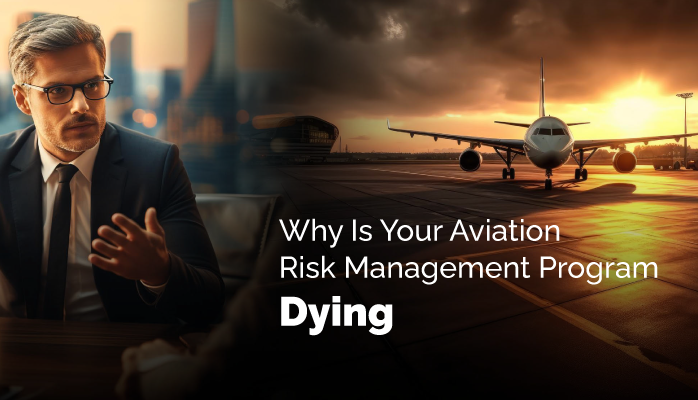 Why Is Your Aviation Risk Management Program Dying